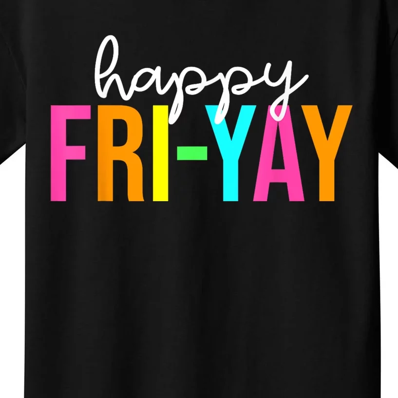 Happy FriYay Friday Funny Teacher Life Happy Friday Weekend Kids T-Shirt