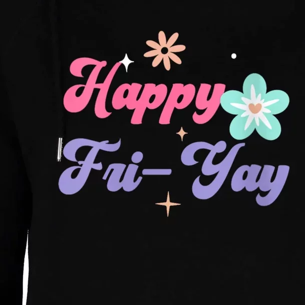 Happy Friyay Friday Lovers Fun Teacher Life Friyay Weekend Womens Funnel Neck Pullover Hood