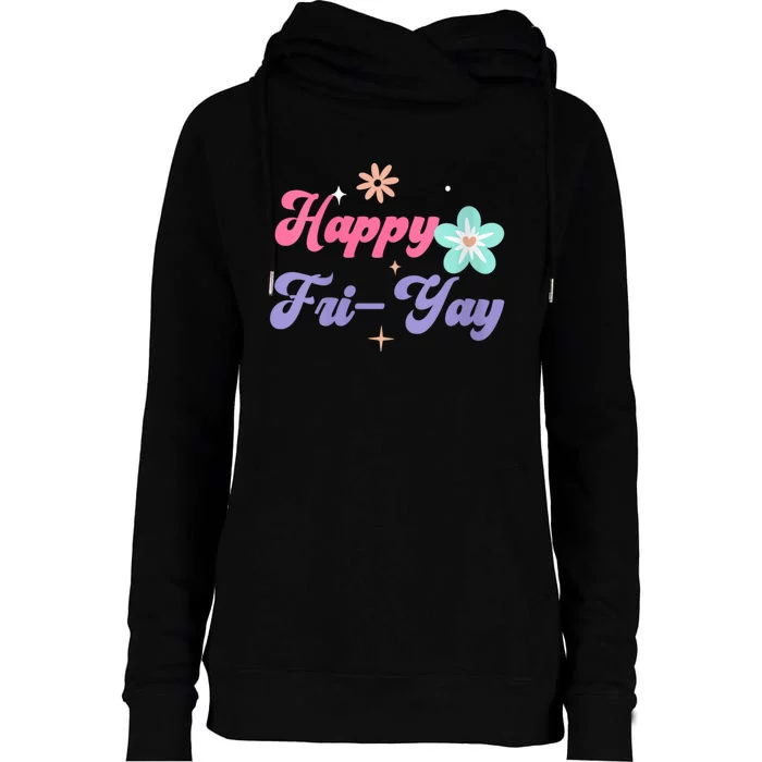 Happy Friyay Friday Lovers Fun Teacher Life Friyay Weekend Womens Funnel Neck Pullover Hood