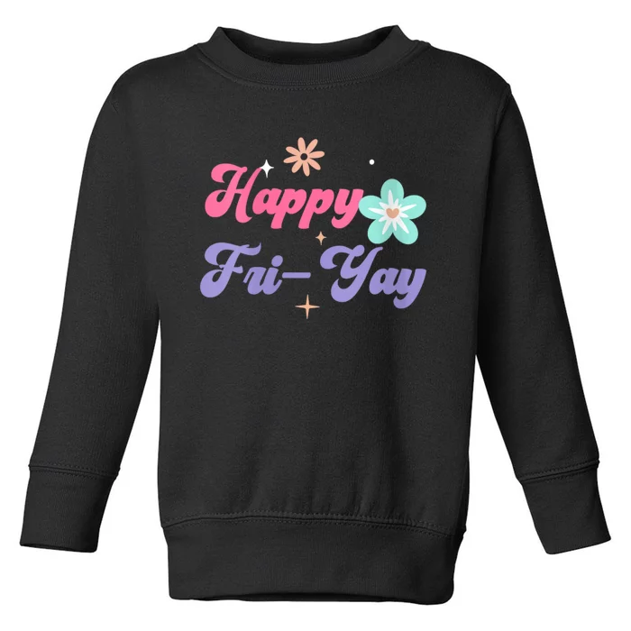 Happy Friyay Friday Lovers Fun Teacher Life Friyay Weekend Toddler Sweatshirt