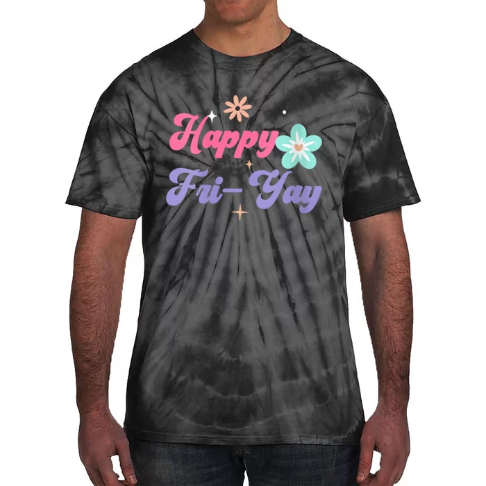 Happy Friyay Friday Lovers Fun Teacher Life Friyay Weekend Tie-Dye T-Shirt