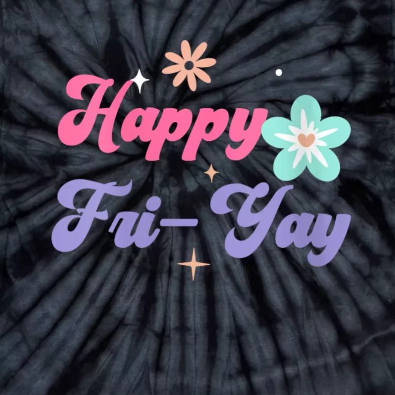 Happy Friyay Friday Lovers Fun Teacher Life Friyay Weekend Tie-Dye T-Shirt