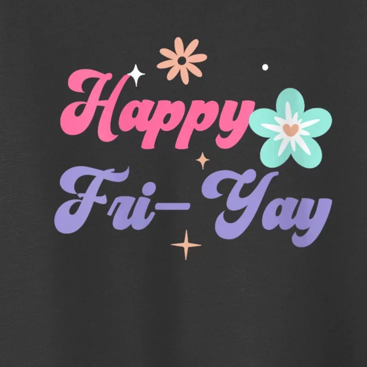 Happy Friyay Friday Lovers Fun Teacher Life Friyay Weekend Toddler T-Shirt