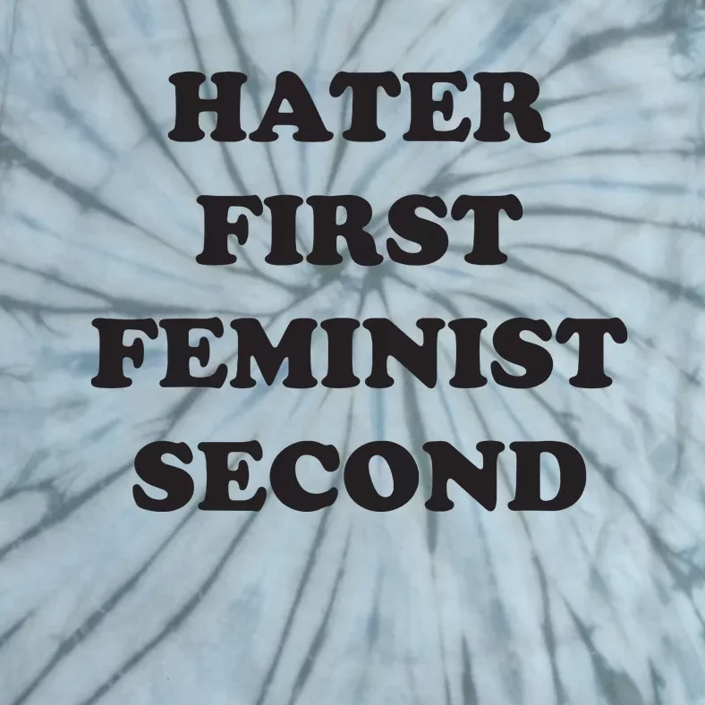 Hater First Feminist Second Funny For Men Women Tie-Dye T-Shirt