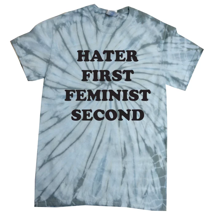 Hater First Feminist Second Funny For Men Women Tie-Dye T-Shirt