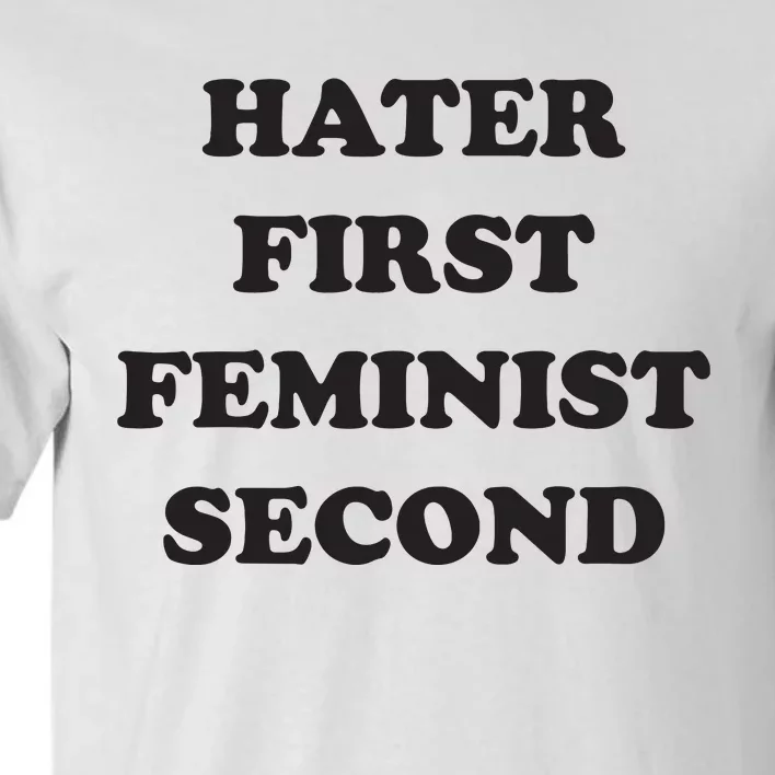 Hater First Feminist Second Funny For Men Women Tall T-Shirt