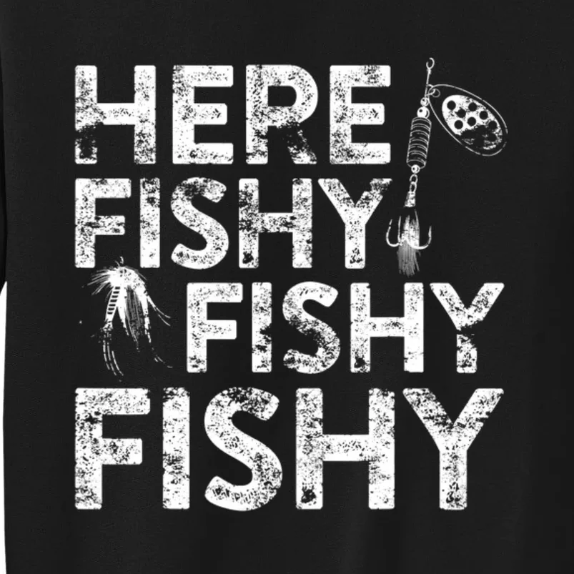 Here Fishy Fishy Fishy Fisherman Tall Sweatshirt