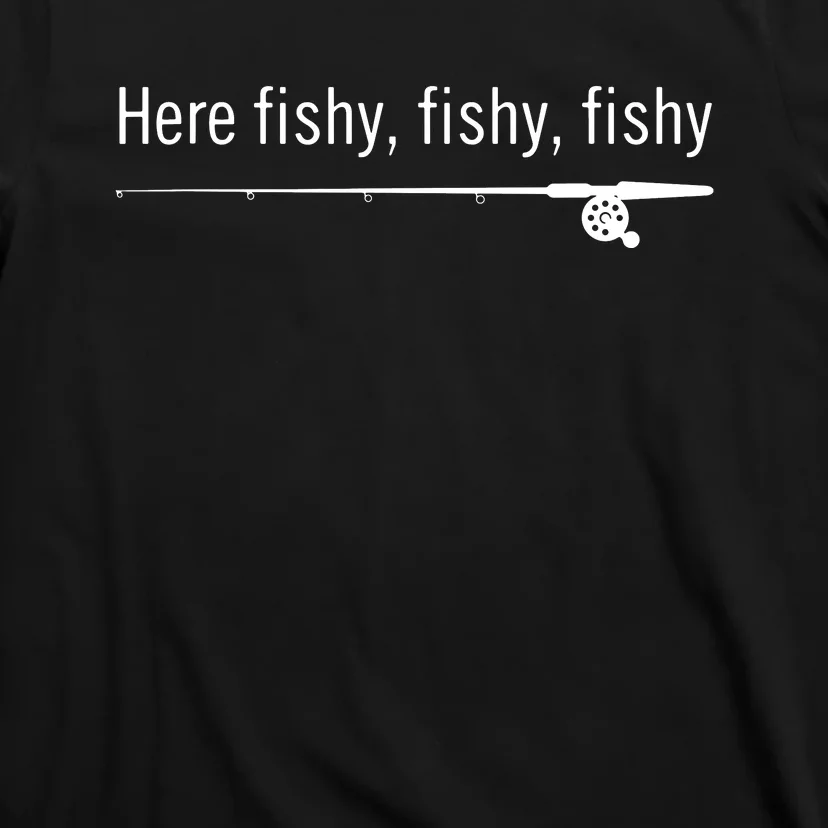 Here Fishy Fishy Fishy Shirt Funny Fishing Sayings T-Shirt