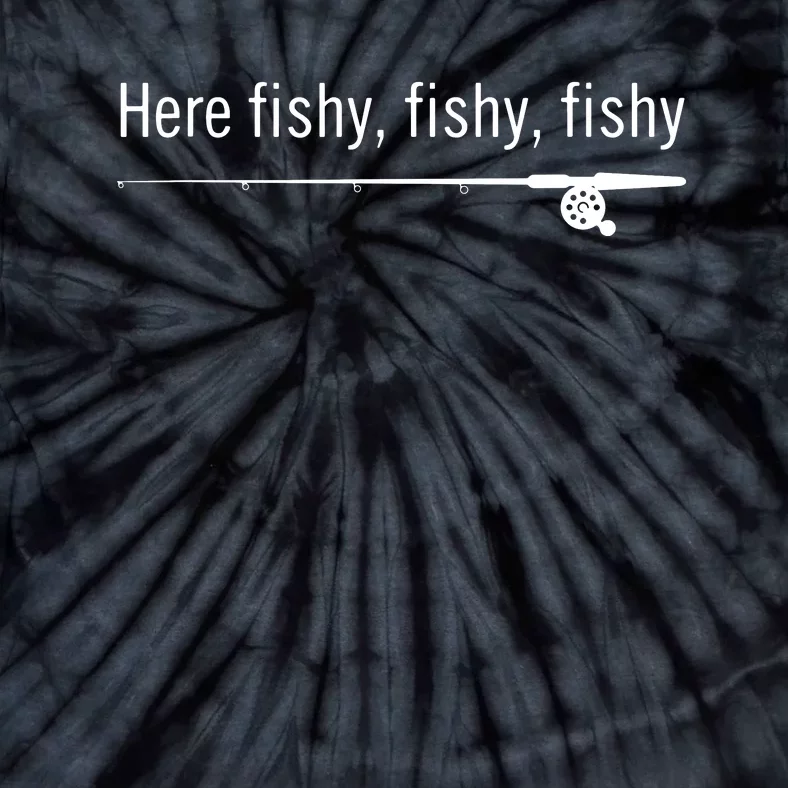 Here Fishy Fishy Fishy Shirt Funny Fishing Sayings Tie-Dye T-Shirt