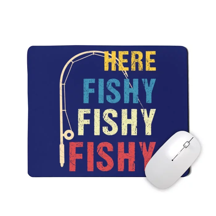 Here Fishy Fishy Fishy Mousepad