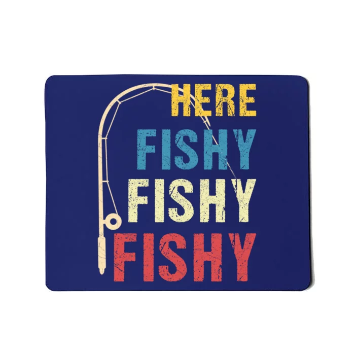 Here Fishy Fishy Fishy Mousepad