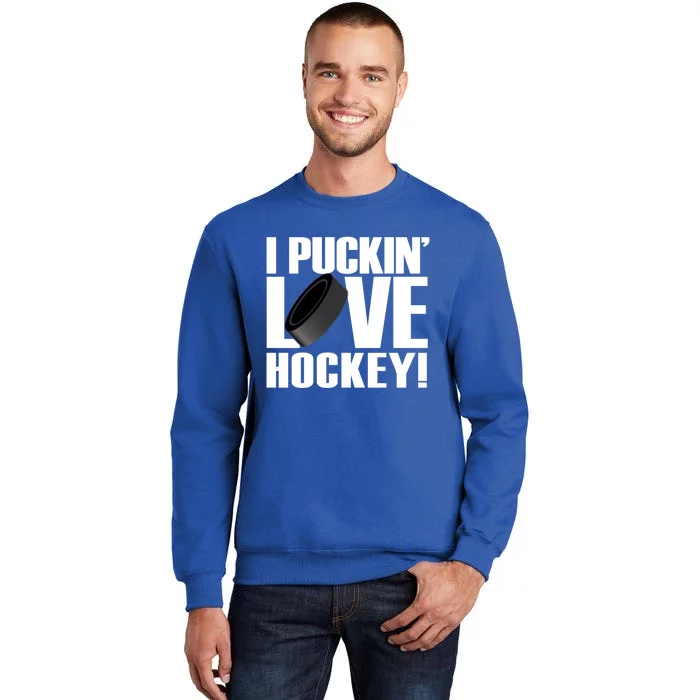 Hockey Fan Funny I Puckin Love Hockey Gift Tall Sweatshirt