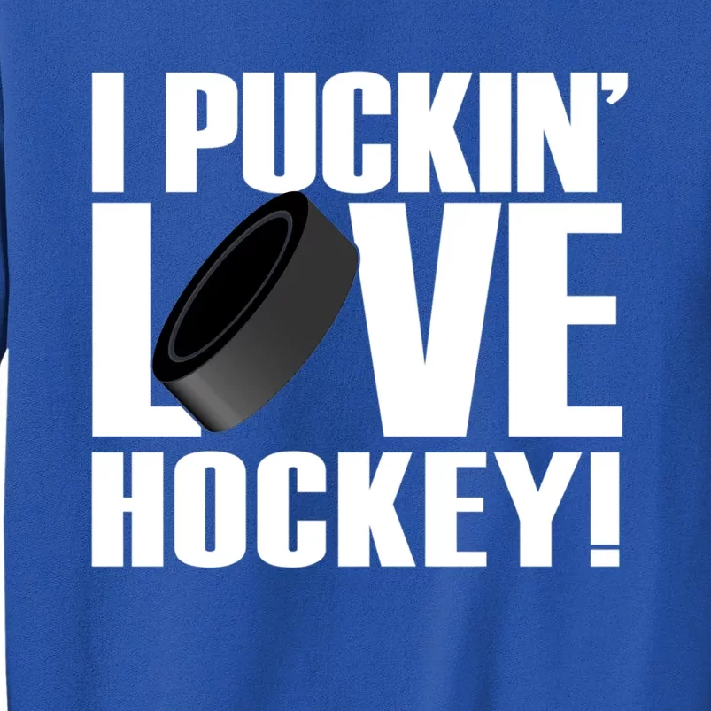 Hockey Fan Funny I Puckin Love Hockey Gift Tall Sweatshirt