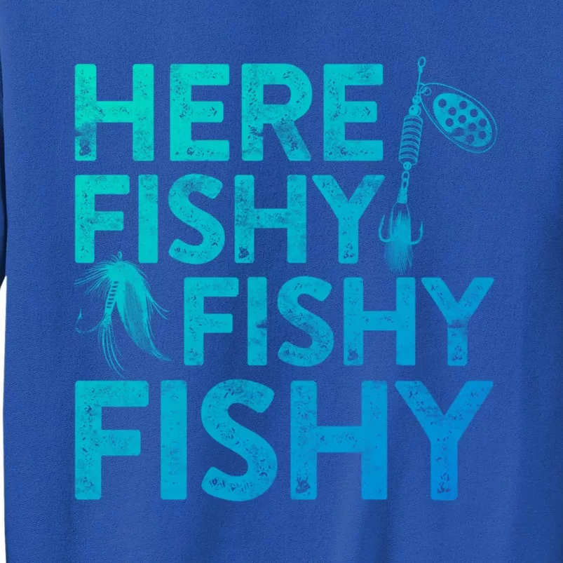 Here Fishy Fishy Fishy Gift Fisher Gifmeaningful Gift Tall Sweatshirt