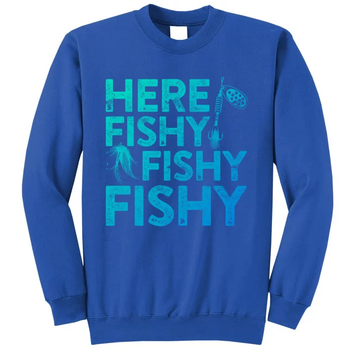 Here Fishy Fishy Fishy Gift Fisher Gifmeaningful Gift Tall Sweatshirt