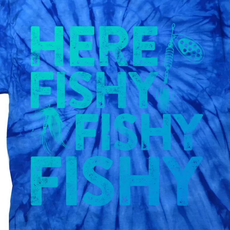 Here Fishy Fishy Fishy Gift Fisher Gifmeaningful Gift Tie-Dye T-Shirt