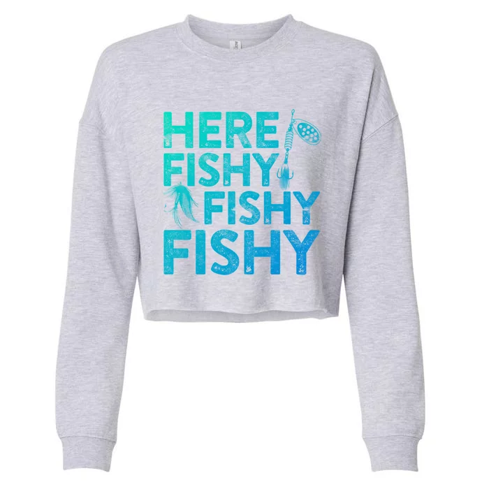 Here Fishy Fishy Fishy Gift Fisher Gifmeaningful Gift Cropped Pullover Crew