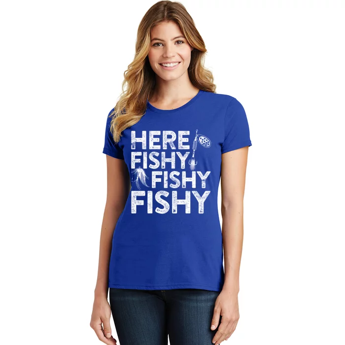 Here Fishy Fishy Fishy Funny Gift Fisher Gifgift Women's T-Shirt