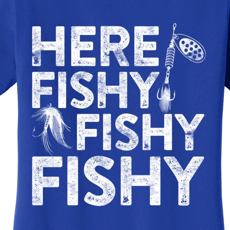 Here Fishy Fishy Fishy Funny Gift Fisher Gifgift Women's T-Shirt