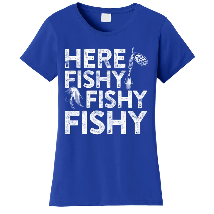 Here Fishy Fishy Fishy Funny Gift Fisher Gifgift Women's T-Shirt