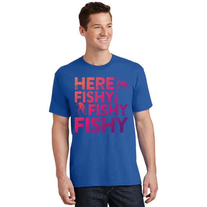 Here Fishy Fishy Fishy Gift Fisher Gifmeaningful Gift T-Shirt