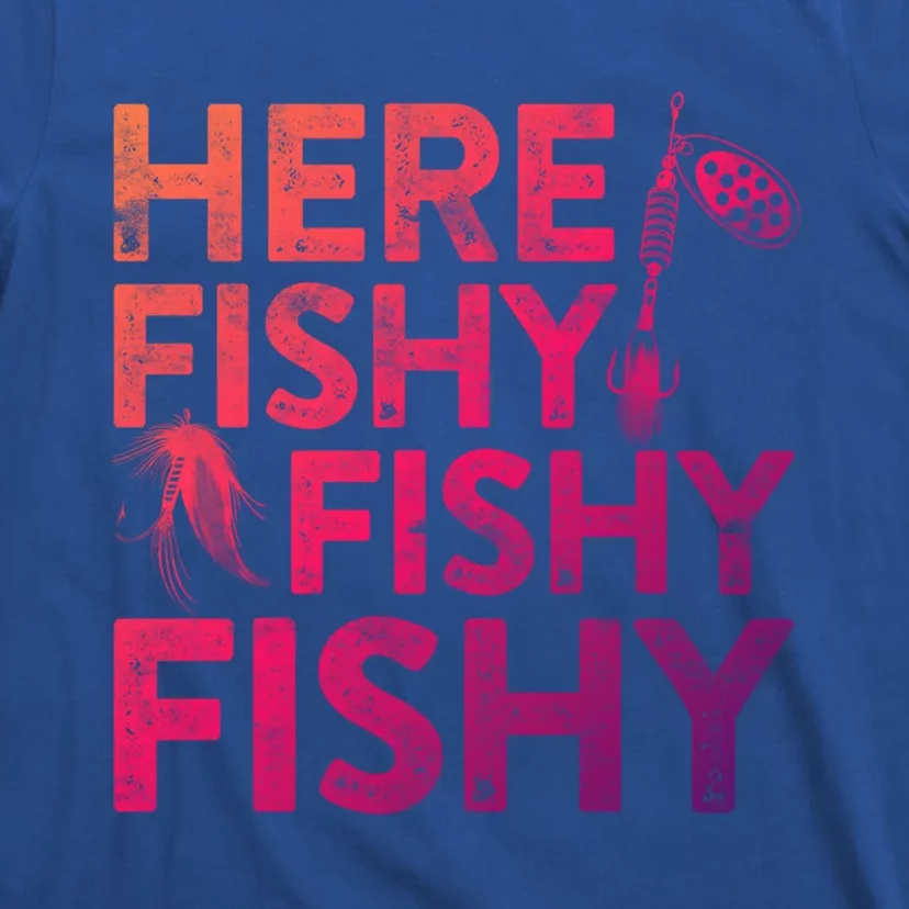 Here Fishy Fishy Fishy Gift Fisher Gifmeaningful Gift T-Shirt