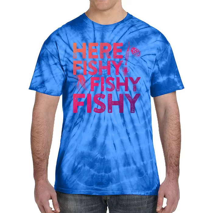 Here Fishy Fishy Fishy Gift Fisher Gifmeaningful Gift Tie-Dye T-Shirt