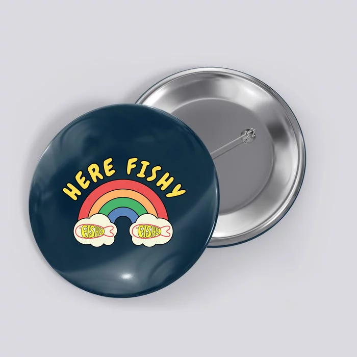 Here Fishy Fishy Fishy Funny Retro Rainbow Button