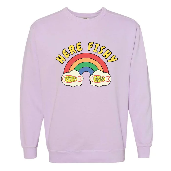 Here Fishy Fishy Fishy Funny Retro Rainbow Garment-Dyed Sweatshirt