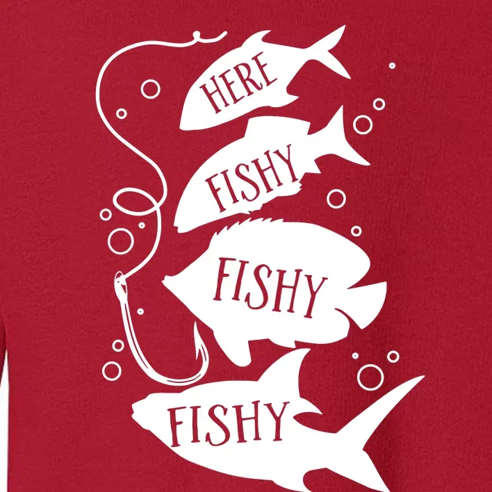 Here Fishy Fishy Fishing Lover Toddler Sweatshirt