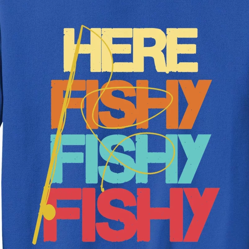 Here Fishy Fisher Fishing Rod Fish Fishing Funny Saying Gift Sweatshirt