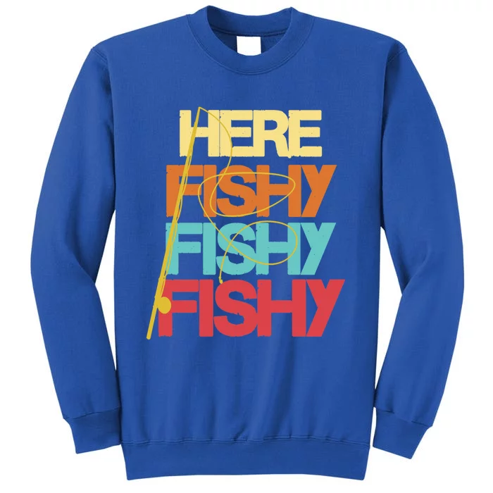 Here Fishy Fisher Fishing Rod Fish Fishing Funny Saying Gift Tall Sweatshirt