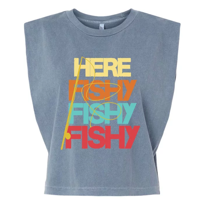 Here Fishy Fisher Fishing Rod Fish Fishing Funny Saying Gift Garment-Dyed Women's Muscle Tee