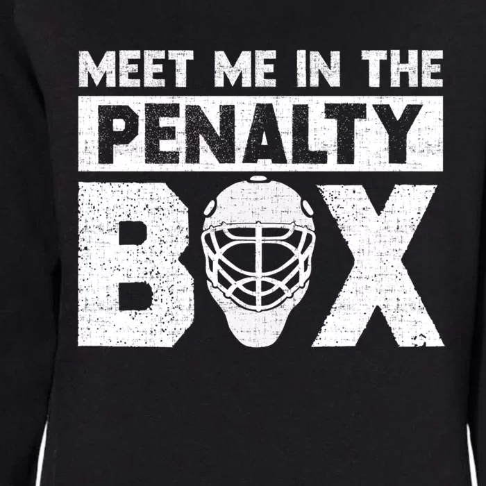 Hockey Fan Funny Gift Meet Me In Penalty Box Hockey Season Great Gift Womens California Wash Sweatshirt