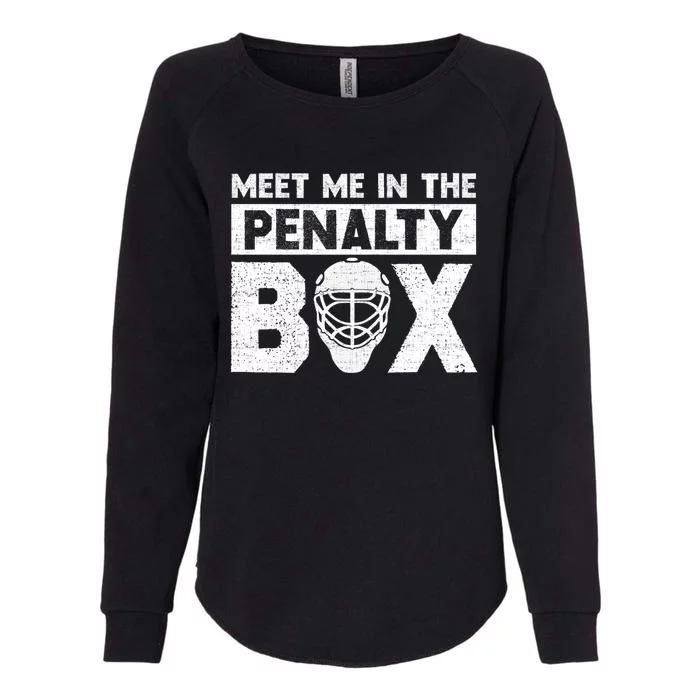 Hockey Fan Funny Gift Meet Me In Penalty Box Hockey Season Great Gift Womens California Wash Sweatshirt