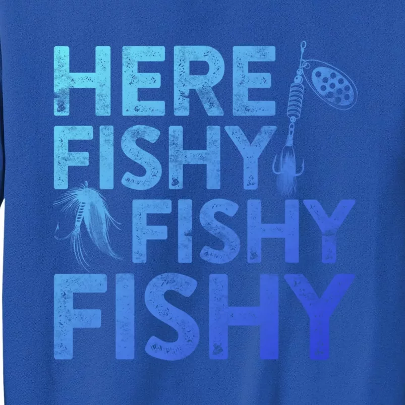 Here Fishy Fishy Fishy Gift Fisher Gifmeaningful Gift Tall Sweatshirt