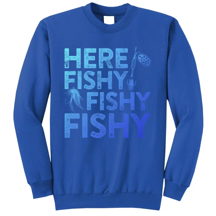 Here Fishy Fishy Fishy Gift Fisher Gifmeaningful Gift Tall Sweatshirt