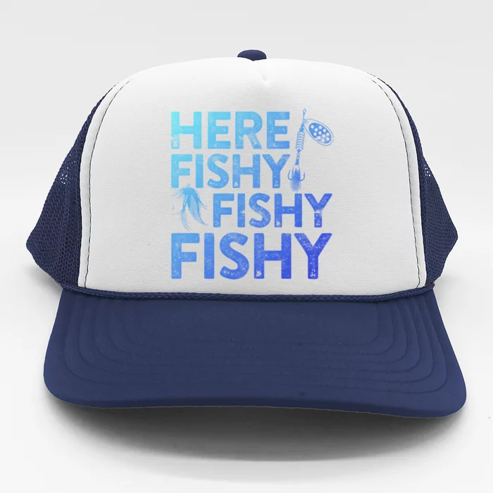 Here Fishy Fishy Fishy Gift Fisher Gifmeaningful Gift Trucker Hat