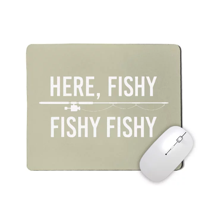 Here Fishy Fish Funny Angling Fishing Dad Fisherman Gift Mousepad