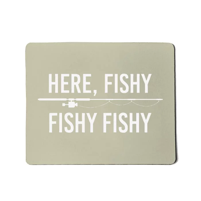 Here Fishy Fish Funny Angling Fishing Dad Fisherman Gift Mousepad