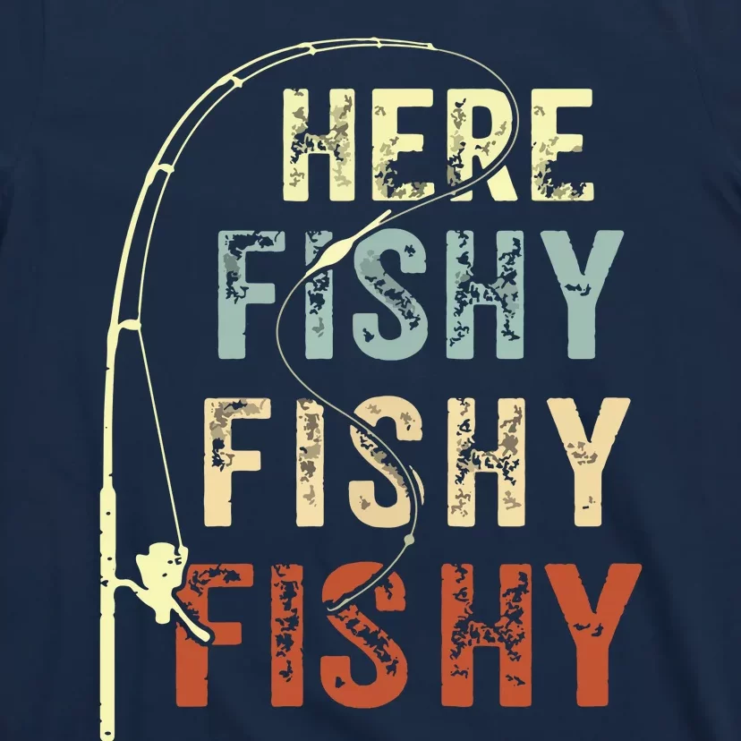 Here Fishy Fishy Fishy Funny Fishing T-Shirt