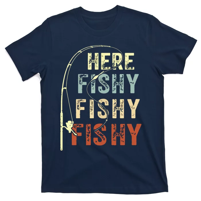 Here Fishy Fishy Fishy Funny Fishing T-Shirt