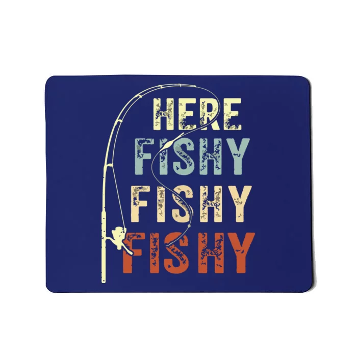 Here Fishy Fishy Fishy Funny Fishing Mousepad