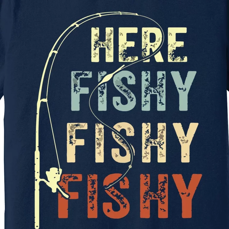 Here Fishy Fishy Fishy Funny Fishing Premium T-Shirt