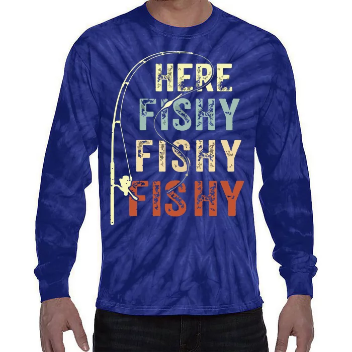 Here Fishy Fishy Fishy Funny Fishing Tie-Dye Long Sleeve Shirt