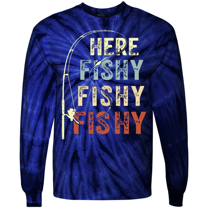 Here Fishy Fishy Fishy Funny Fishing Tie-Dye Long Sleeve Shirt