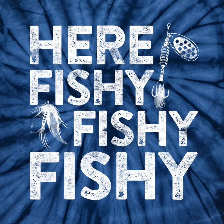 Here Fishy Fishy Fishy Fishing Fisherman Funny Quote Tie-Dye T-Shirt