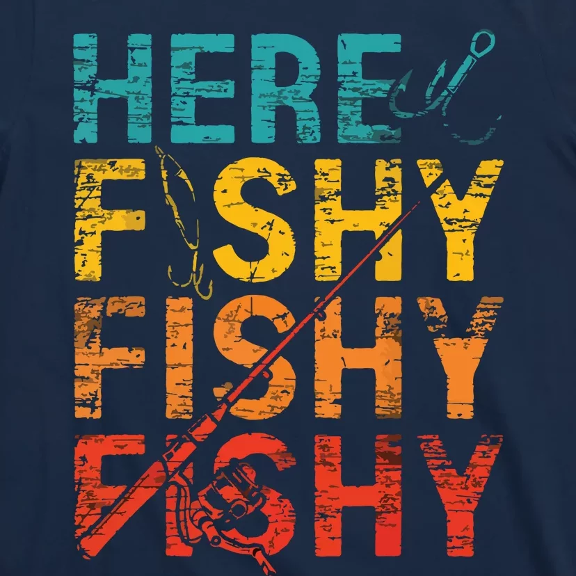 Here Fishy Fishy Fishy Fishing Gift T-Shirt