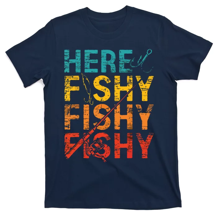 Here Fishy Fishy Fishy Fishing Gift T-Shirt