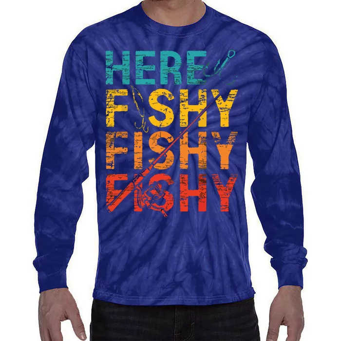 Here Fishy Fishy Fishy Fishing Gift Tie-Dye Long Sleeve Shirt